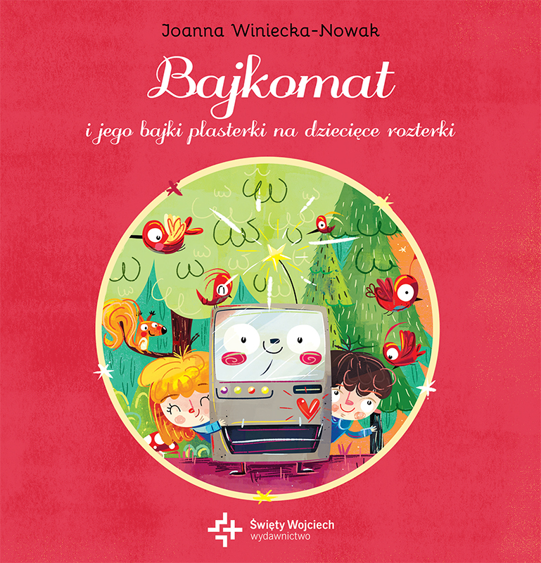 Bajkomat i jego bajki plasterki na dziecięce rozterki, Joanna Winiecka-Nowak